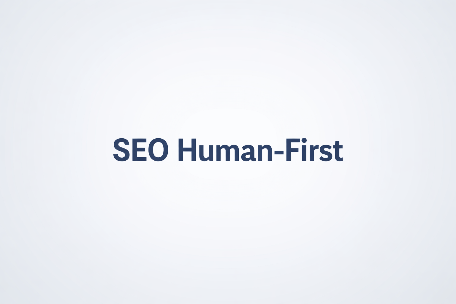 SEO Human-First: sEO Website Tổng Thể theo hướng Human-First với 4 trụ cột Technical, Content Hub, Entity, CRO