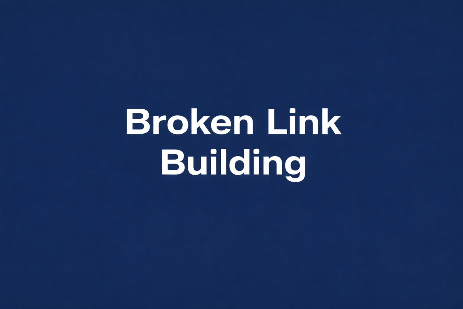 Broken Link Building - Tìm link hỏng và thay thế