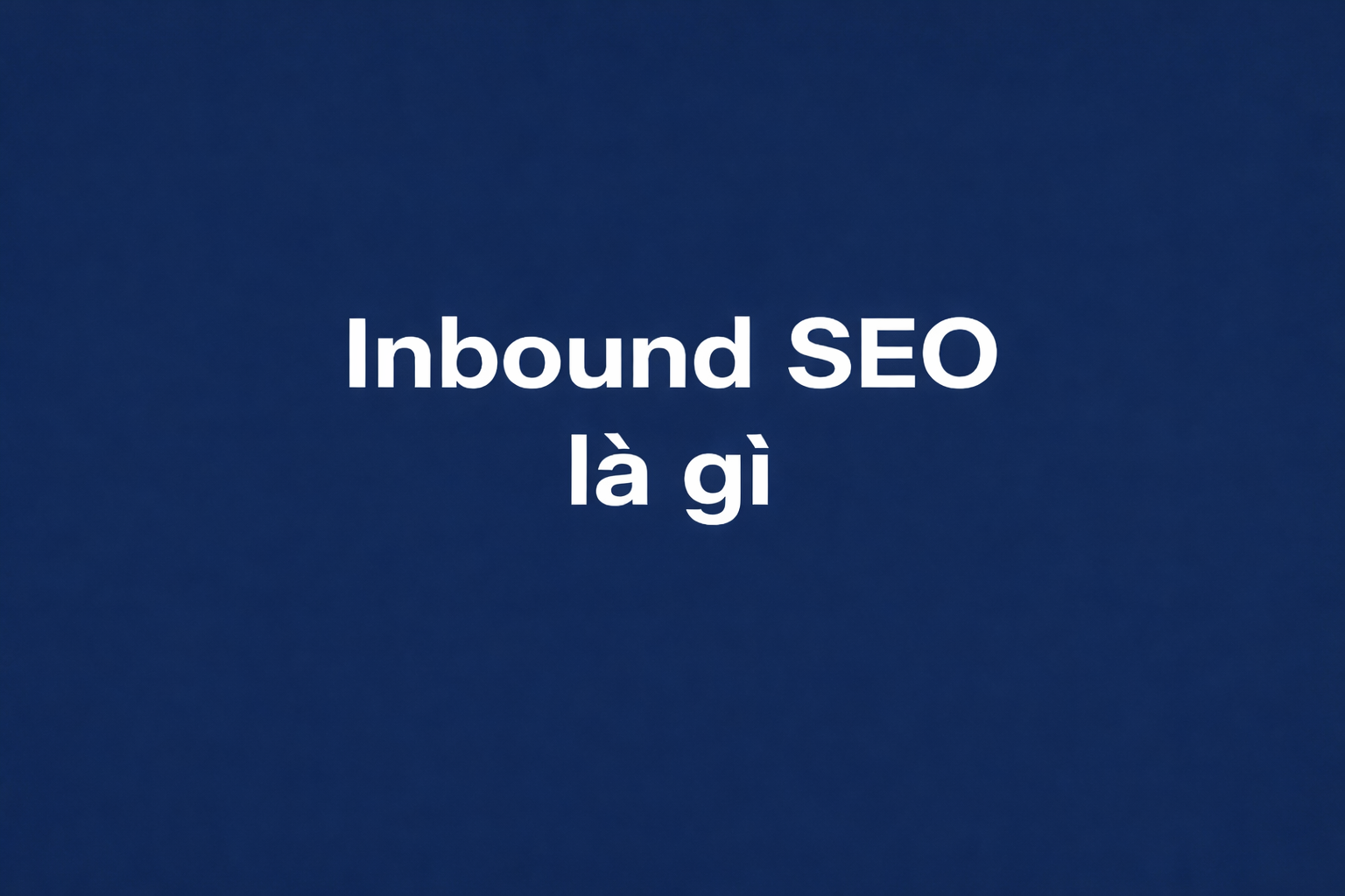 Inbound SEO là gì? Cách làm SEO kết hợp Lead Magnet & Nurturing để ra lead