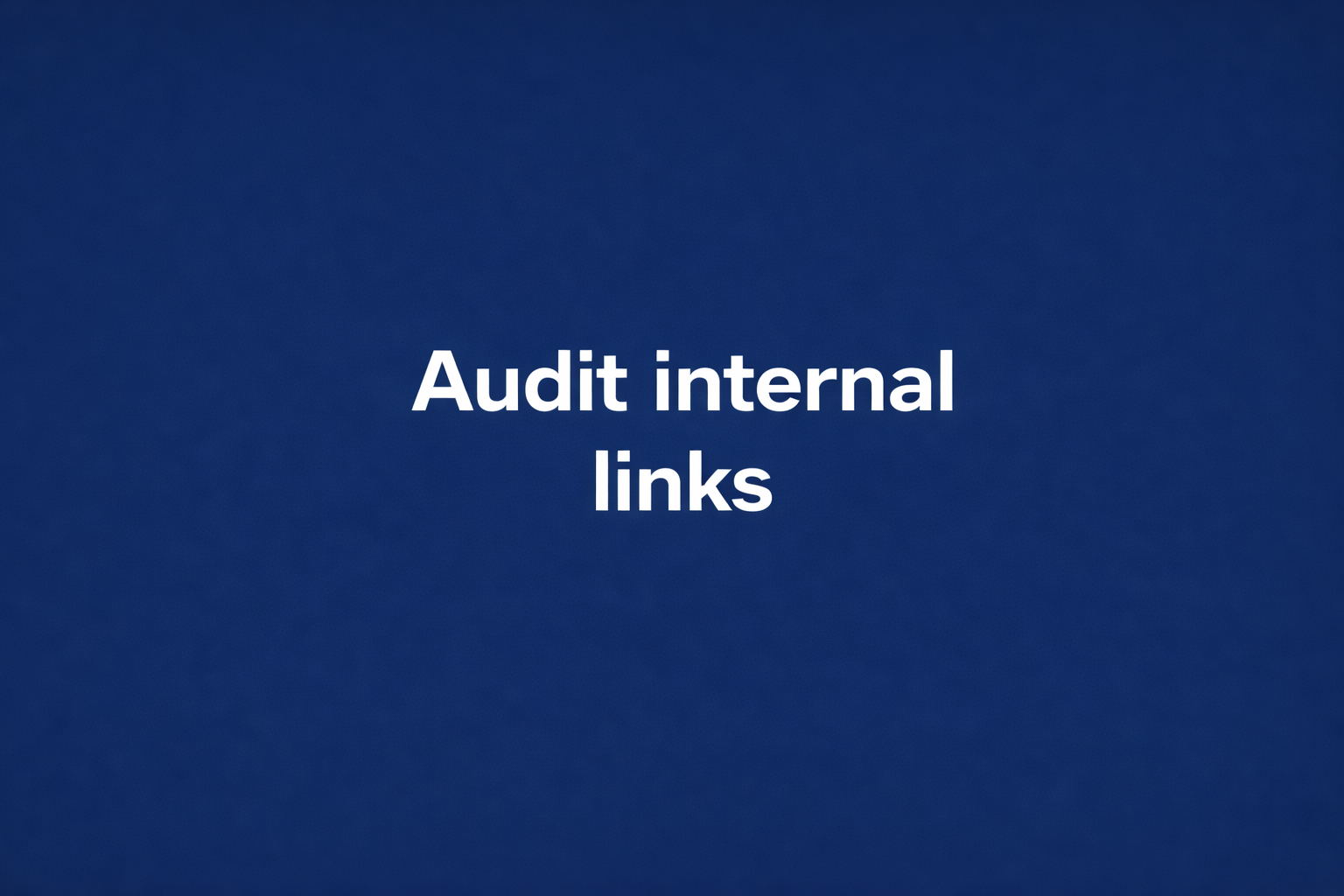 Audit internal links - Link nhiều nhưng không mạnh vì đâu?