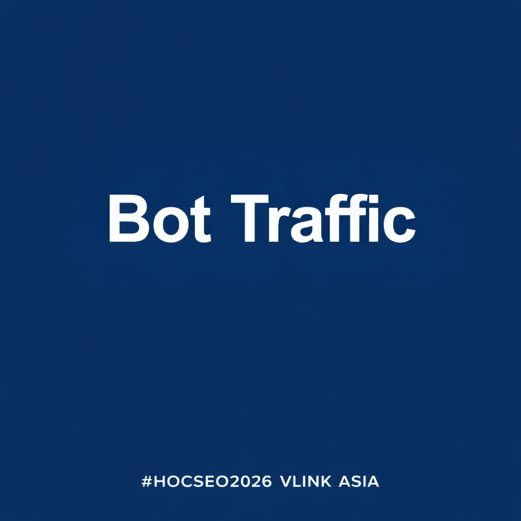 Bot Traffic là gì - Chặn bot, nuôi bot, tối ưu AI cite