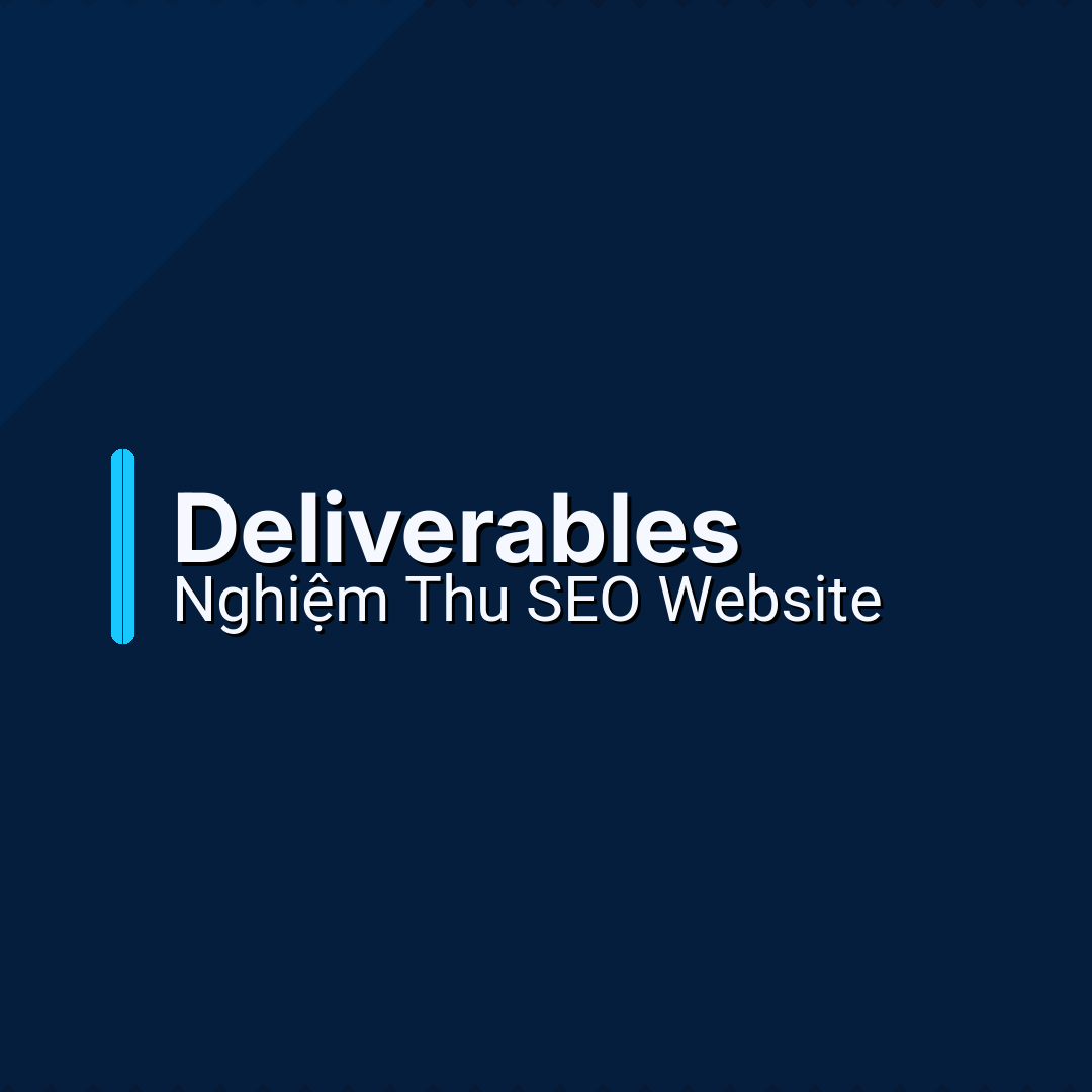 Deliverables Nghiệm Thu SEO Website