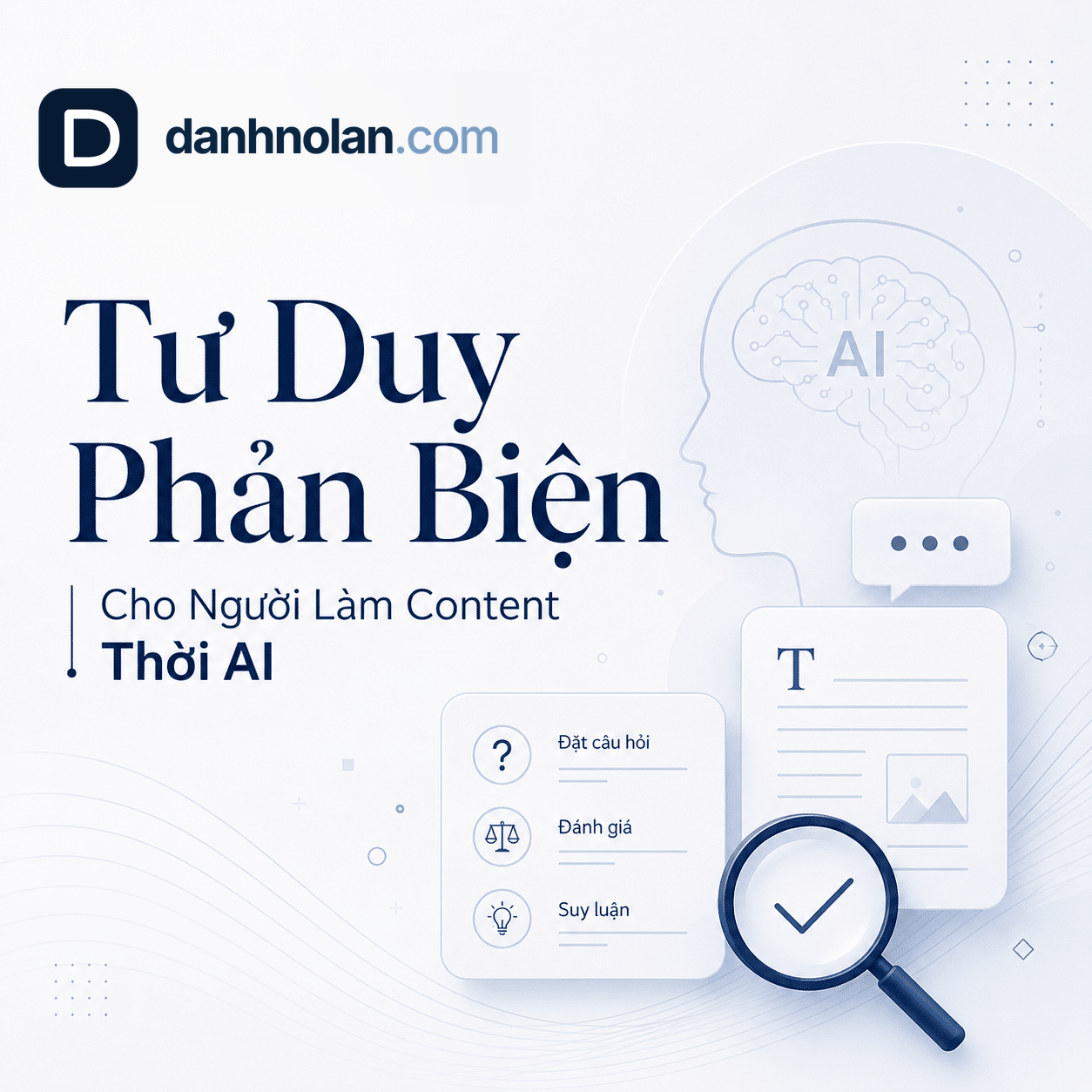 Tư Duy Phản Biện Cho Người: người làm content kiểm chứng nội dung AI bằng tư duy phản biện, dữ liệu và bằng chứng