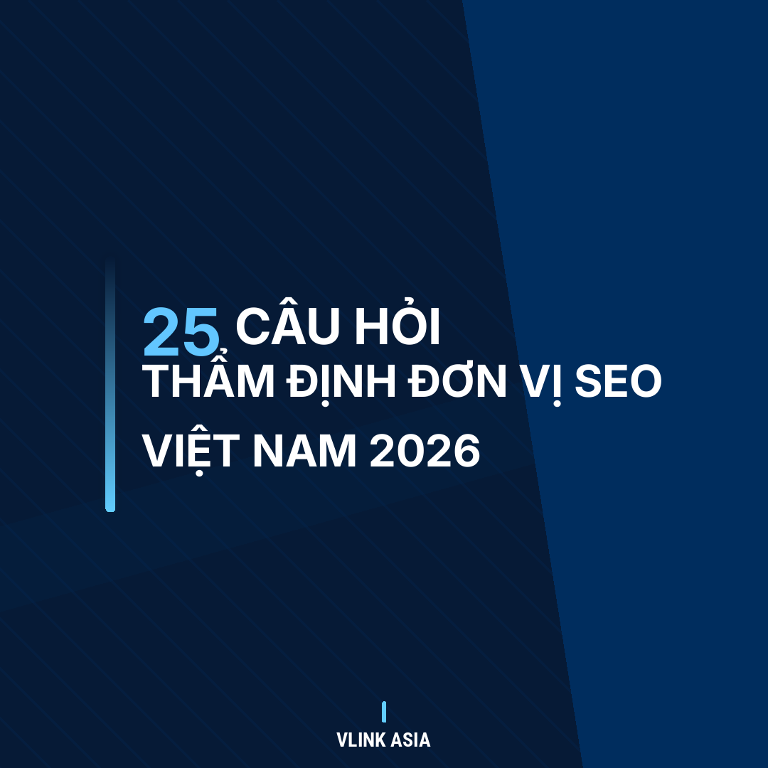 25 câu hỏi thẩm định đơn vị SEO Việt Nam 2026