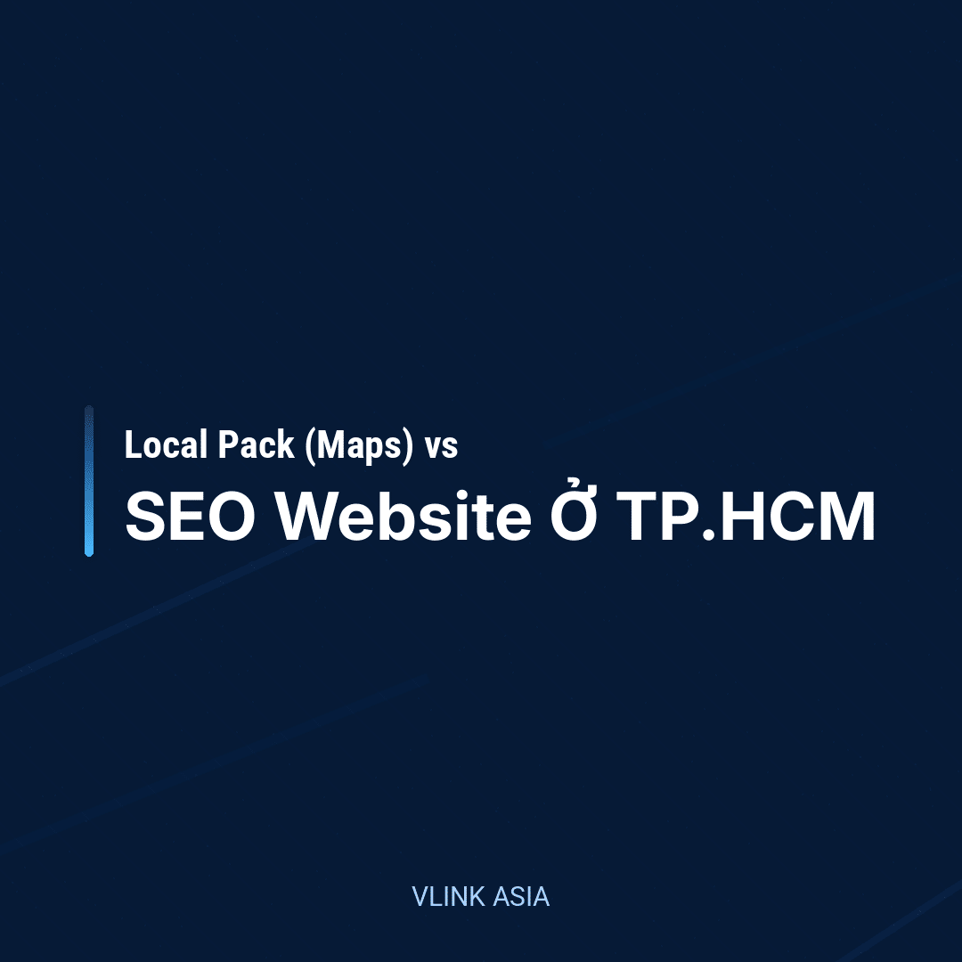Local Pack (Maps) vs SEO Website Ở TP.HCM: Chọn Đúng Kênh Theo Intent Để Ra Lead