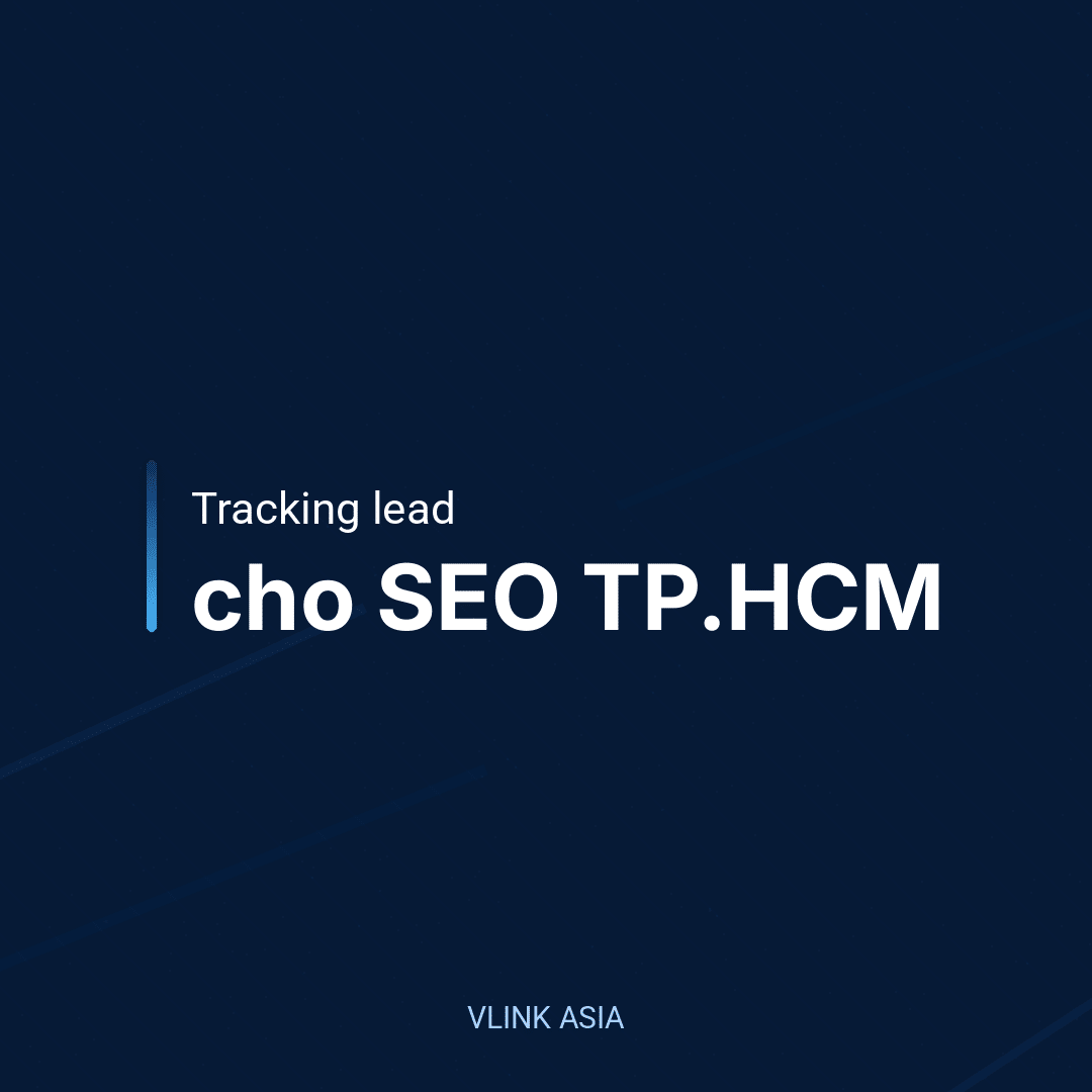 Tracking lead cho SEO TP.HCM: đo đúng call/form để tối ưu theo dữ liệu