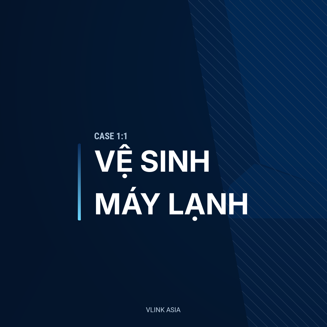 Case 1:1 Vệ sinh máy lạnh