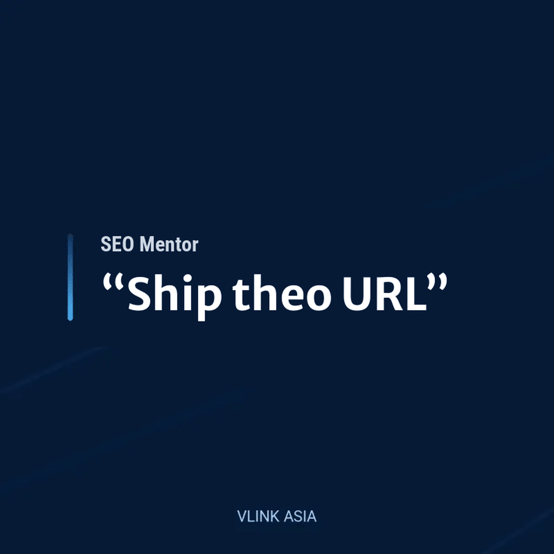 SEO Mentor “Ship theo URL” là gì? Deliverables, Rubric & Cách Nghiệm Thu
