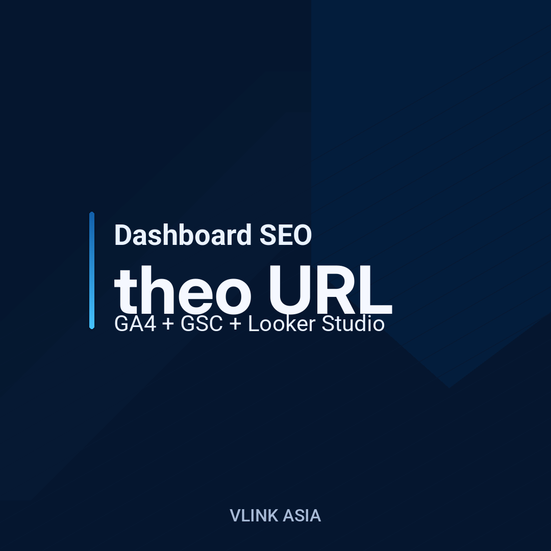 Dashboard SEO theo URL (GA4 + GSC + Looker Studio): biết trang nào ra lead và tuần tới tối ưu gì
