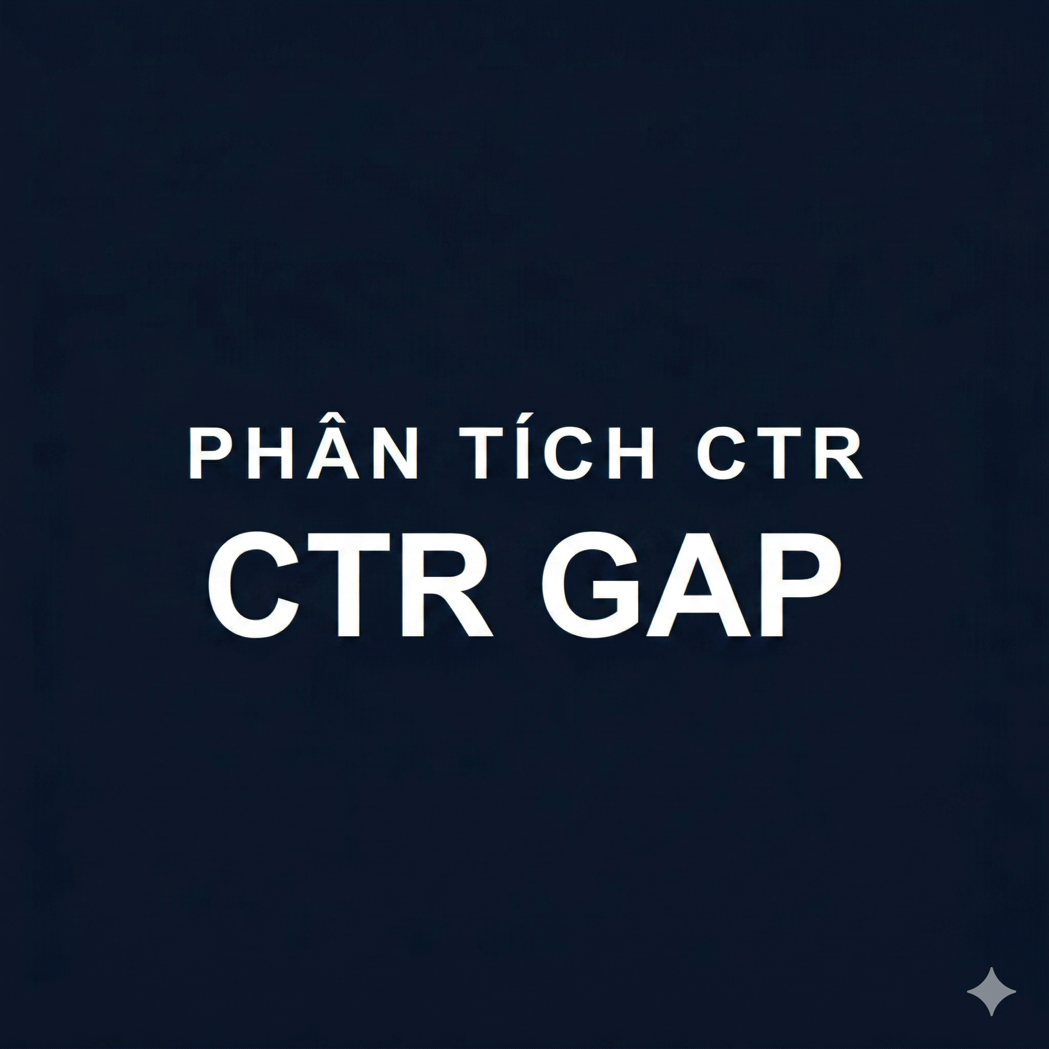 CTR Gap là gì? Cách tìm và xử lý điểm hụt CTR để tăng traffic nhanh từ URL đang có impression cao