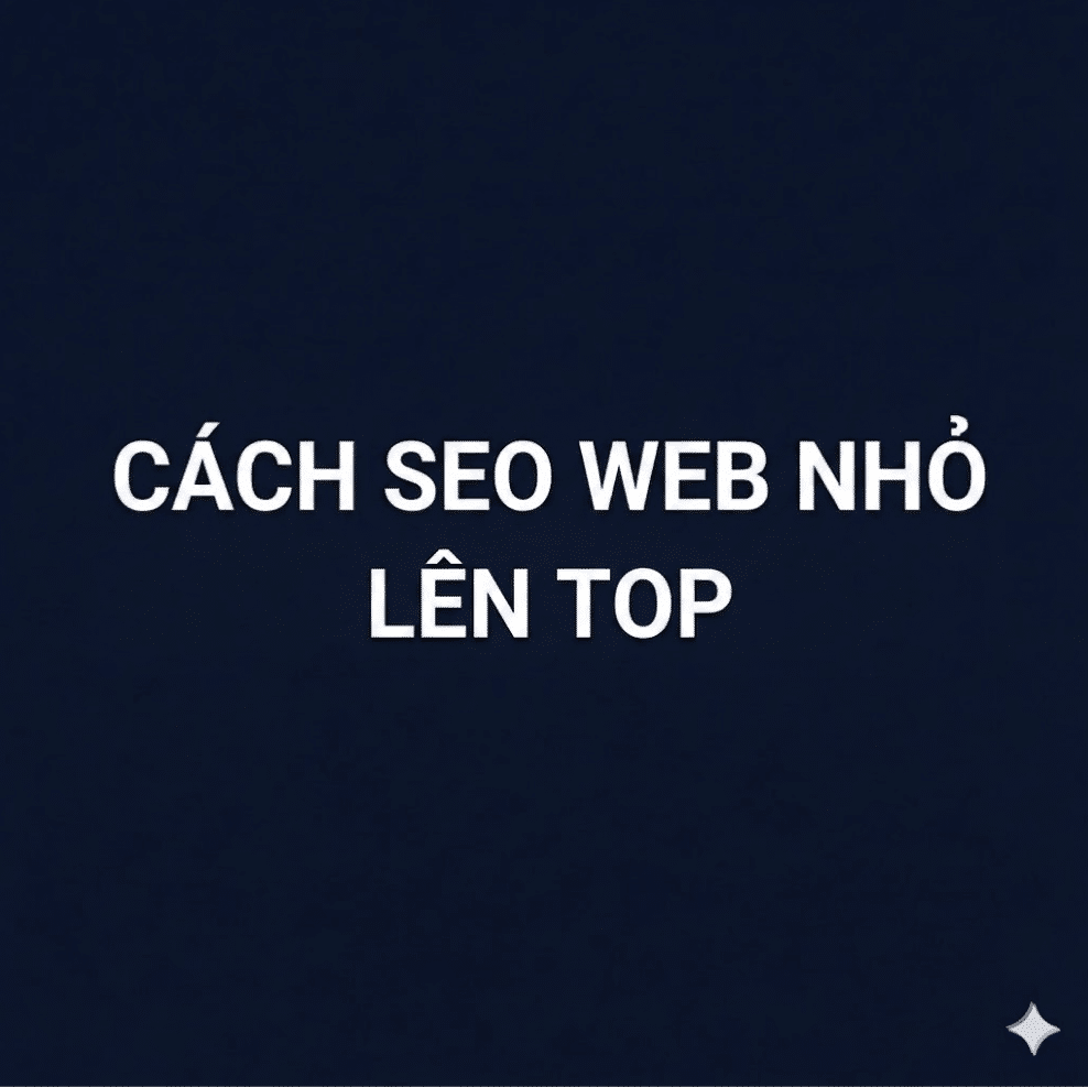 Cách SEO Web nhỏ lên top nhanh không bằng số lượng, mà thắng bằng đi đúng trọng tâm