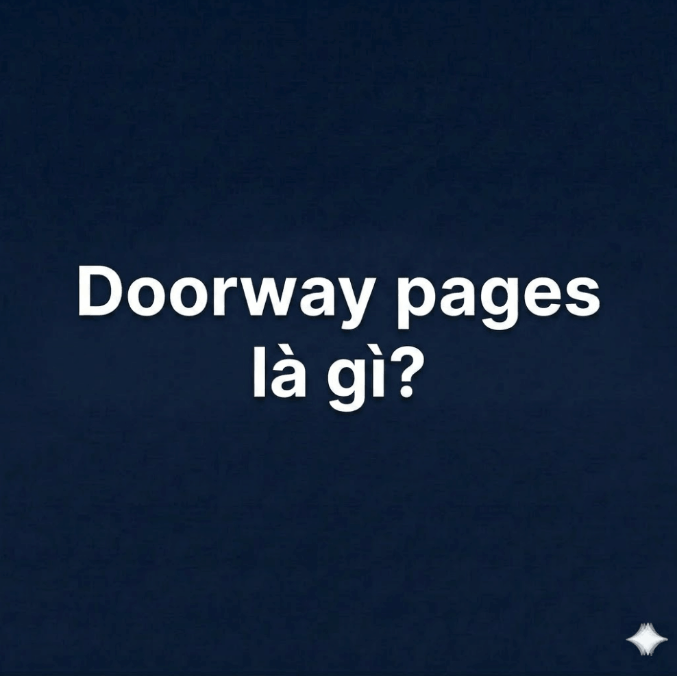 Doorway pages là gì? Cách nhận biết, vì sao vi phạm Google và cách sửa an toàn