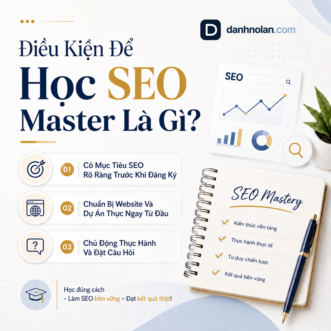 Điều kiện để học SEO Master gồm mục tiêu SEO rõ ràng, chuẩn bị website dự án thực tế và chủ động thực hành đặt câu hỏi.