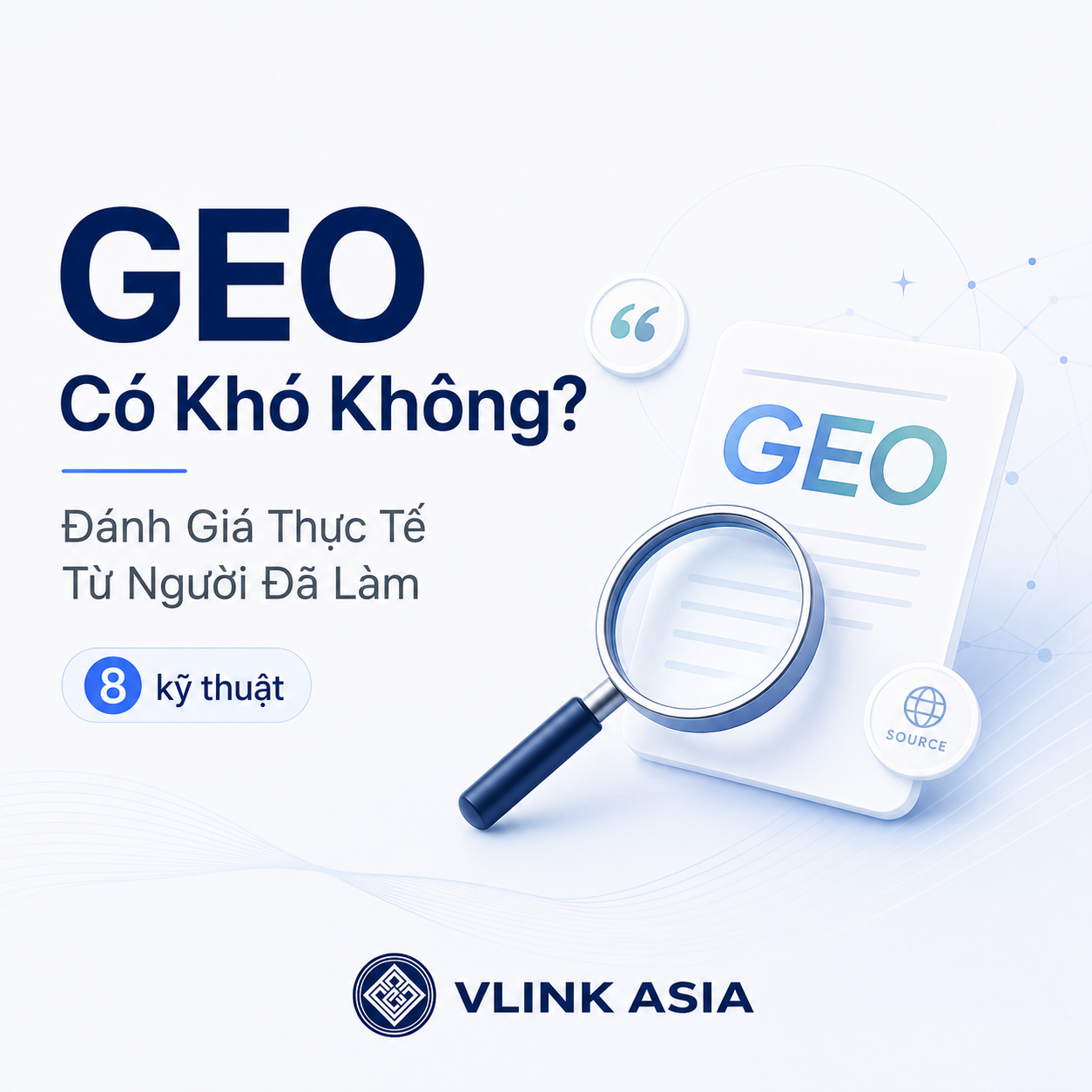 GEO có khó không? Bảng đánh giá độ khó 8 kỹ thuật GEO theo 4 giai đoạn thực chiến dành cho SEOer